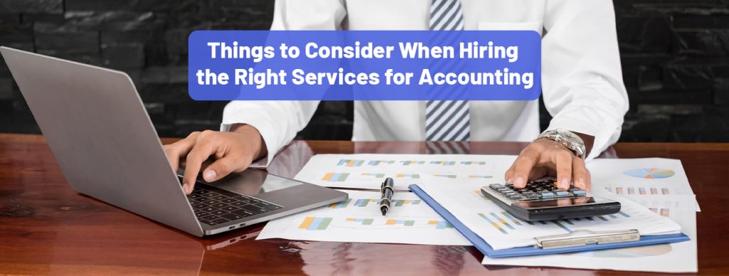 Things to Consider When Hiring the Right Services for Accounting