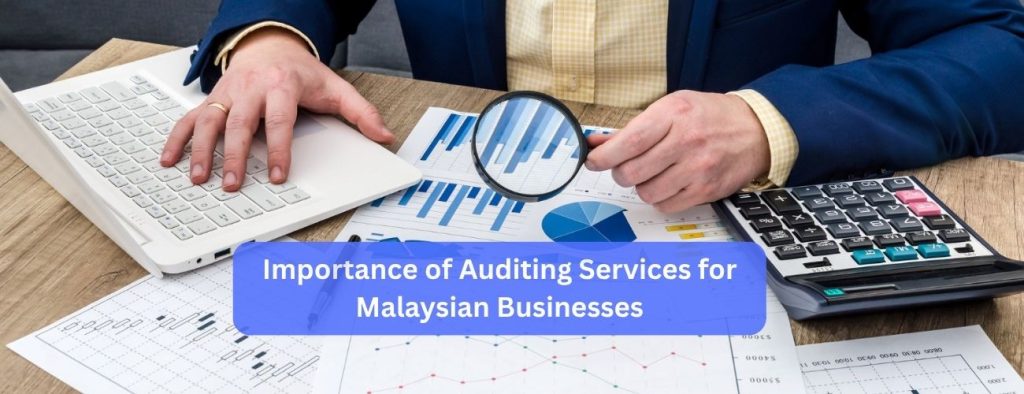 The Importance of Auditing Services for Malaysian Businesses